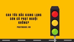 cao tốc bắc giang lạng sơn có phạt nguội không