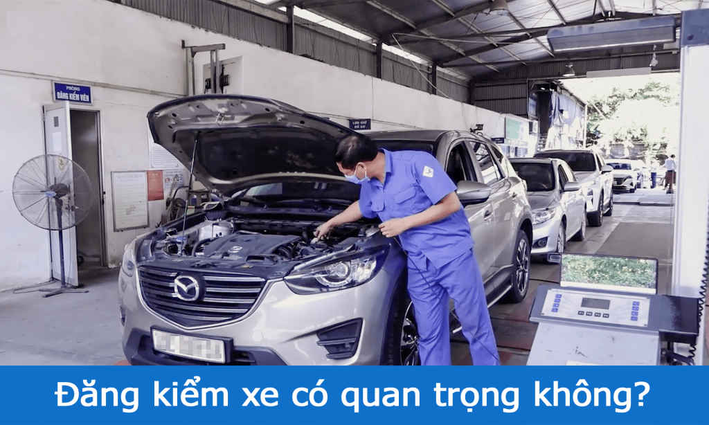 Đăng kiểm xe có quan trọng không