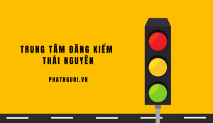 Trung tâm Đăng Kiểm Thái Nguyên