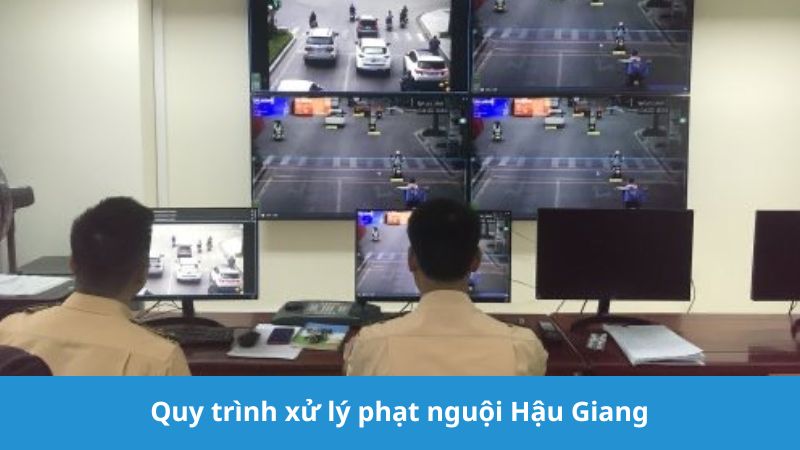 Quy trình xử lý phạt nguội Hậu Giang