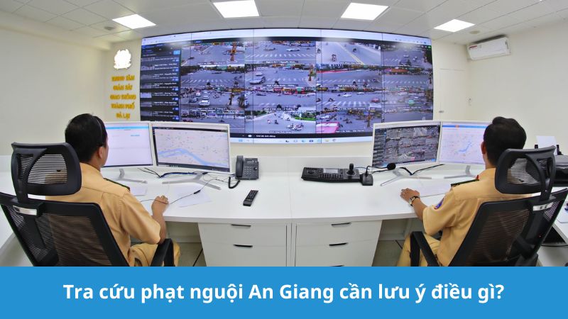 Tra cứu phạt nguội An Giang cần lưu ý gì