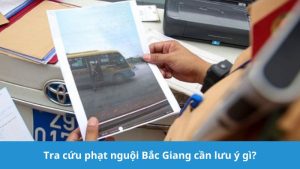 Tra cứu phạt nguội Bắc Giang cần lưu ý gì