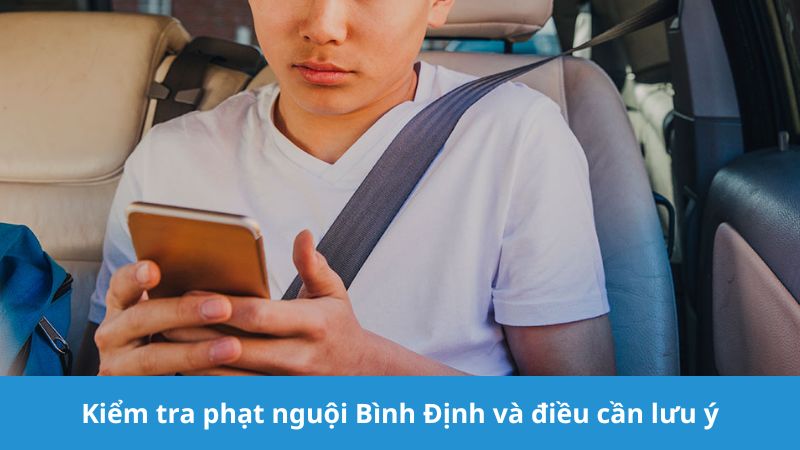 Kiểm tra phạt nguội Bình Định cần lưu ý gì