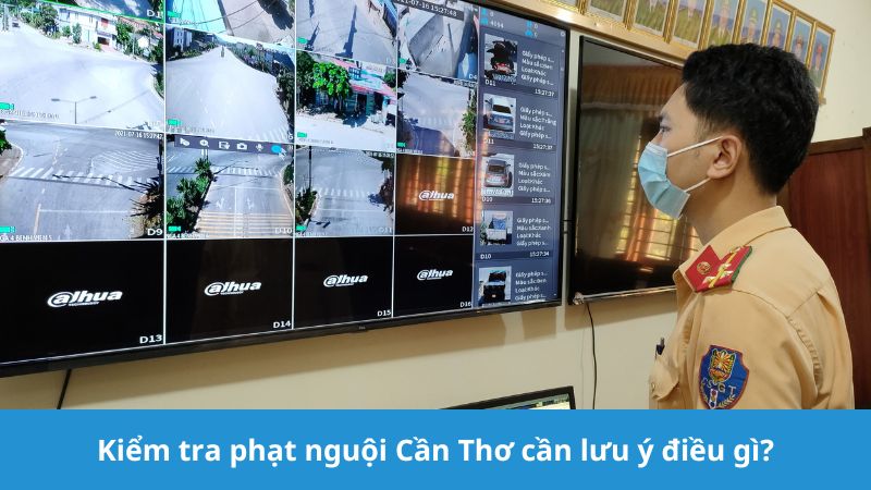 Kiểm tra phạt nguội Cần Thơ cần lưu ý gì