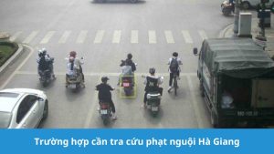 trường hợp cần tra cứu phạt nguội Hà Giang