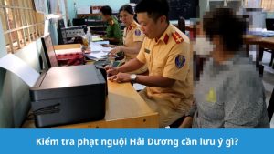 Kiểm tra phạt nguội Hải Dương cần lưu ý gì