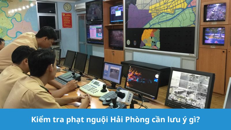 Kiểm tra phạt nguội Hải Phòng cần lưu ý gì