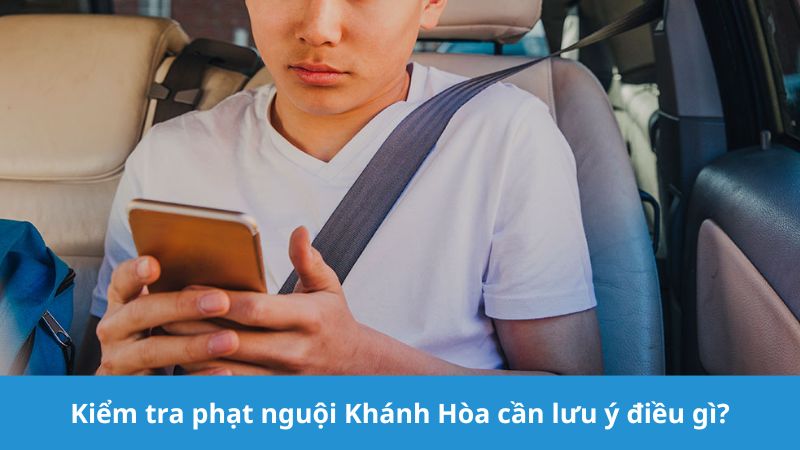 Kiểm tra phạt nguội Khánh Hòa cần lưu ý gì