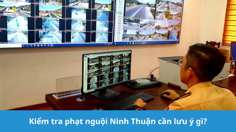 Kiểm tra phạt nguội Ninh Thuận cần lưu ý gì