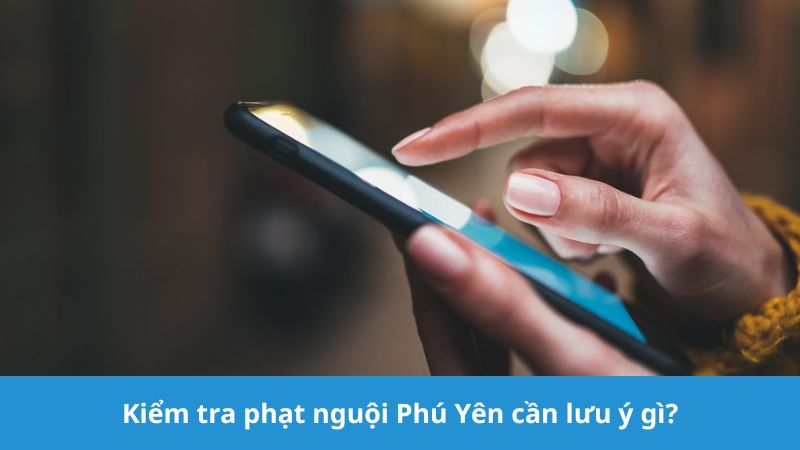 Kiểm tra phạt nguội Phú Yên cần lưu ý gì