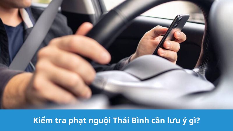 Kiểm tra phạt nguội Thái Bình cần lưu ý điều gì