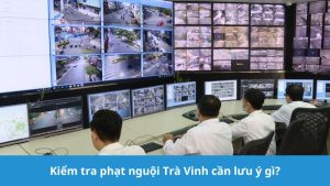 Kiểm tra phạt nguội Trà Vinh cần lưu ý gì