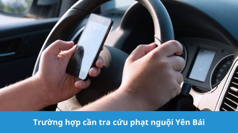 Trường hợp cần tra cứu phạt nguội Yên Bái