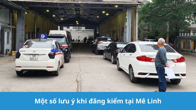 lưu ý khi đăng kiểm tại trạm Mê Linh