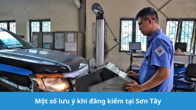 lưu ý khi đăng kiểm tại trạm Sơn Tây