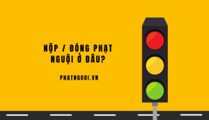 nộp phạt nguội ở đâu