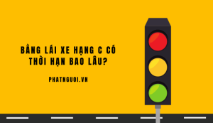 Bằng lái xe hạng C có thời hạn bao lâu