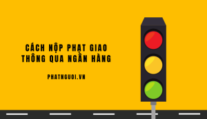 cách nộp phạt giao thông qua ngân hàng