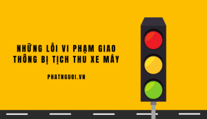 lỗi vi phạm giao thông bị tịch thu xe máy