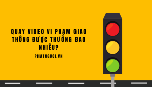 Quay video vi phạm giao thông được thưởng bao nhiêu
