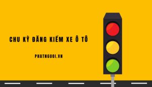 chu kỳ đăng kiểm xe ô tô